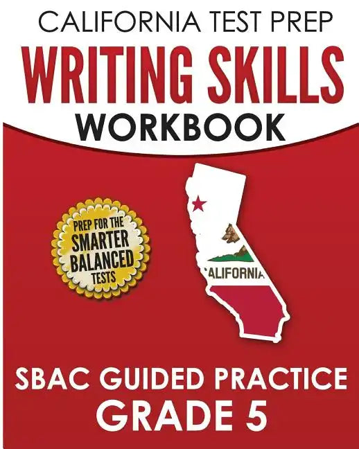 CALIFORNIA TEST PREP Writing Skills Workbook SBAC Guided Practice Grade 5: Preparation for the Smarter Balanced ELA Tests - Paperback