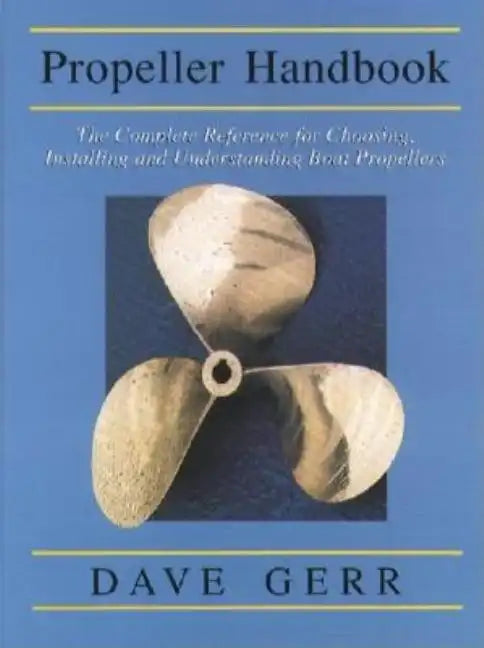 The Propeller Handbook: The Complete Reference for Choosing, Installing, and Understanding Boat Propellers - Paperback