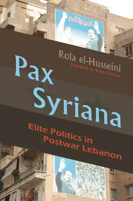 Pax Syriana: Elite Politics in Postwar Lebanon - Hardcover