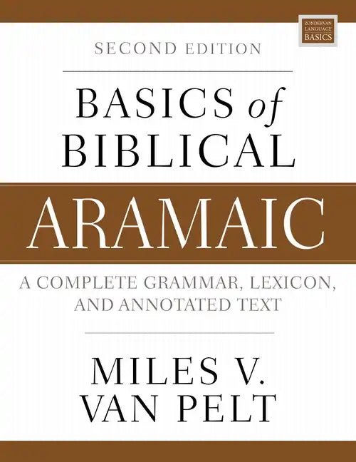 Basics of Biblical Aramaic, Second Edition: Complete Grammar, Lexicon, and Annotated Text - Paperback