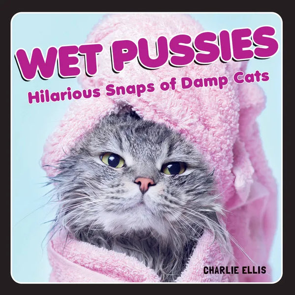 Wet Pussies: Hilarious Snaps of Damp Cats - Hardcover