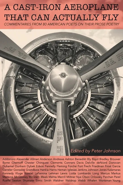 A Cast-Iron Aeroplane That Can Actually Fly: Commentaries from 80 Contemporary American Poets on Their Prose Poetry - Paperback