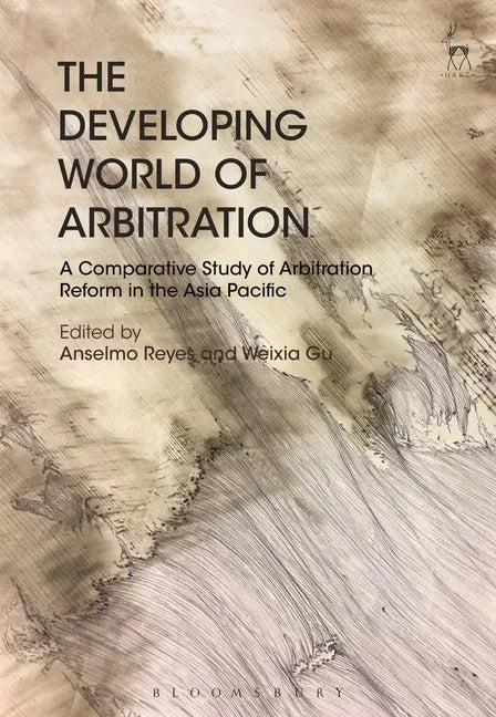 The Developing World of Arbitration: A Comparative Study of Arbitration Reform in the Asia Pacific - Paperback