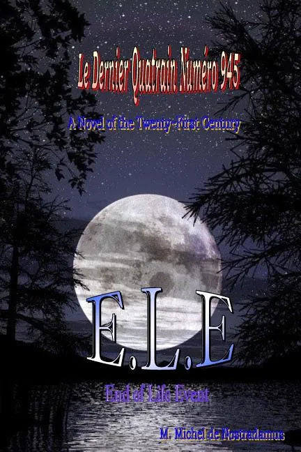 Le Dernier Quatrain Numero 945: E.L.E. End of Life Event: A Novel of the Twenty-First Century - Paperback