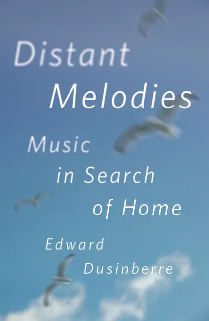 Distant Melodies: Music in Search of Home - Hardcover