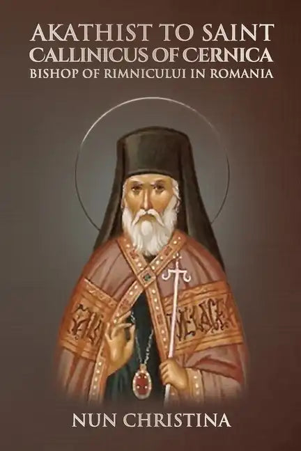 Akathist to Saint Callinicus of Cernica Bishop of Rimnicului in Romania - Paperback