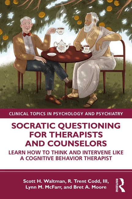 Socratic Questioning for Therapists and Counselors: Learn How to Think and Intervene Like a Cognitive Behavior Therapist - Paperback