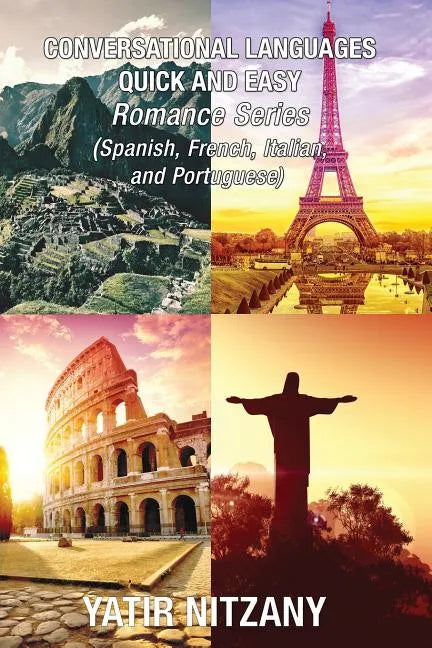 Conversational Languages Quick and Easy - Romance Languages: Conversational French, Conversational Italian, Conversational Spanish, Conversational Por - Paperback