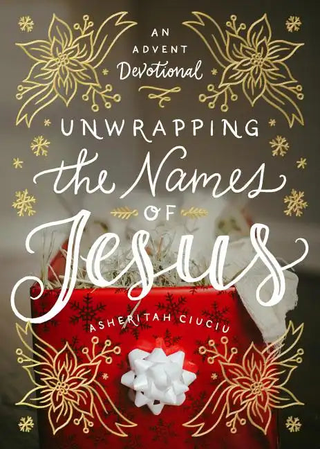 Unwrapping the Names of Jesus: An Advent Devotional - Hardcover