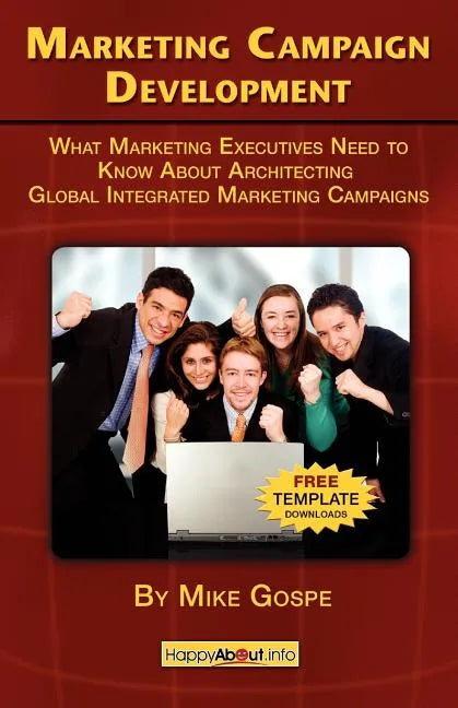 Marketing Campaign Development: What Marketing Executives Need to Know About Architecting Global Integrated Marketing Campaigns - Paperback