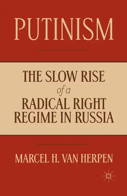 Putinism: The Slow Rise of a Radical Right Regime in Russia - Paperback