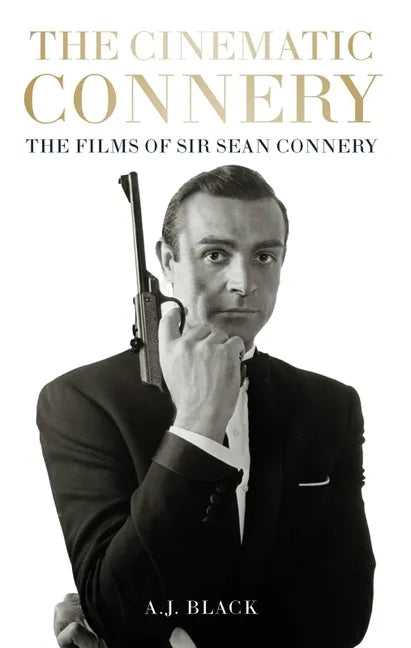 The Cinematic Connery: The Films of Sir Sean Connery - Hardcover