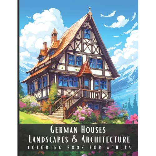 German Houses Landscapes & Architecture Coloring Book for Adults: Beautiful Nature Landscapes Sceneries and Foreign Buildings Coloring Book for Adults - Paperback