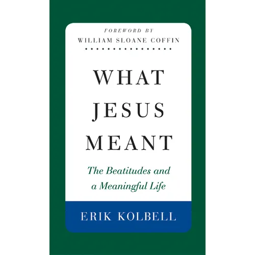 What Jesus Meant: The Beatitudes and a Meaningful Life - Paperback