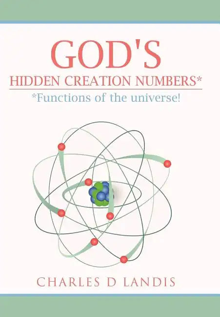 God's Hidden Creation Numbers*: *Functions of the universe! - Hardcover