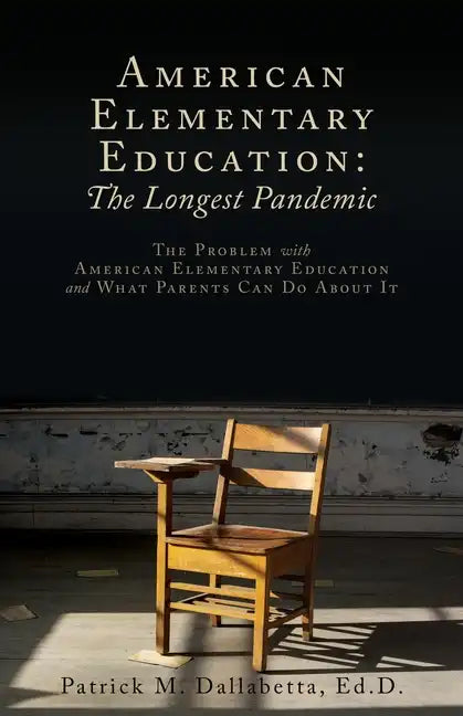 American Elementary Education: The Problem with American Elementary Education and What Parents Can Do About It - Paperback