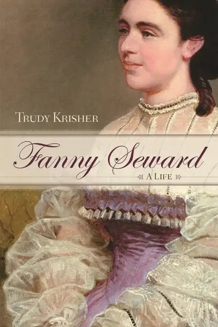 Fanny Seward: A Life - Hardcover