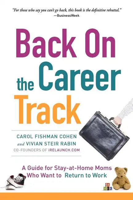 Back on the Career Track: A Guide for Stay-at-Home Moms Who Want to Return to Work - Paperback