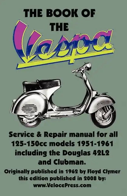 THE BOOK OF THE VESPA - AN OWNERS WORKSHOP MANUAL FOR 125cc AND 150cc VESPA SCOOTERS 1951-1961 - Paperback