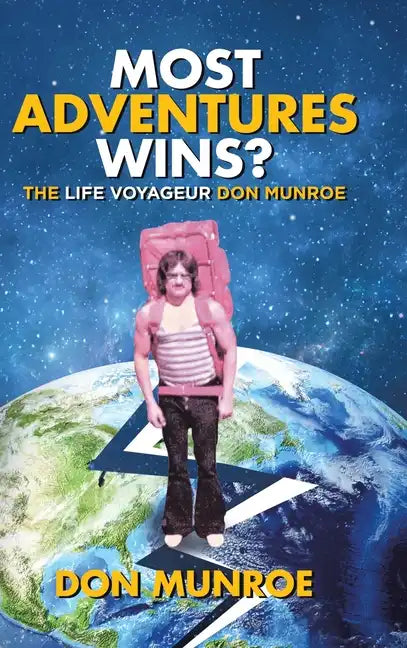 Most Adventures Wins?: The Life Voyageur Don Munroe - Hardcover