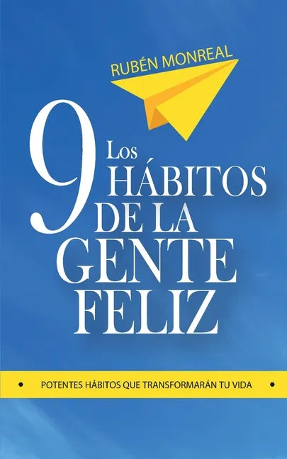 Los 9 hábitos de la gente feliz: Potentes hábitos que transformarán tu vida. - Paperback