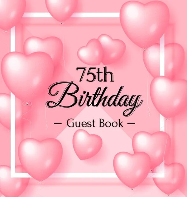 75th Birthday Guest Book: Keepsake Gift for Men and Women Turning 75 - Hardback with Funny Pink Balloon Hearts Themed Decorations & Supplies, Personal - Hardcover