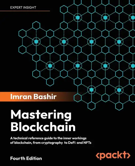 Mastering Blockchain - Fourth Edition: Inner workings of blockchain, from cryptography and decentralized identities, to DeFi, NFTs and Web3 - Paperback