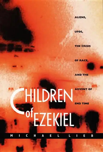 Children of Ezekiel: Aliens, Ufos, the Crisis of Race, and the Advent of End Time - Paperback