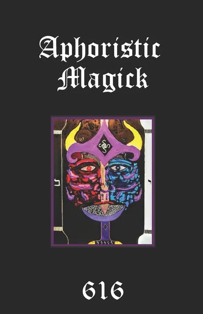 Aphoristic Magick: The Distilled Essence of Everything - Paperback