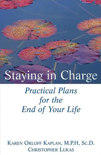 Staying in Charge: Practical Plans for the End of Your Life - Paperback