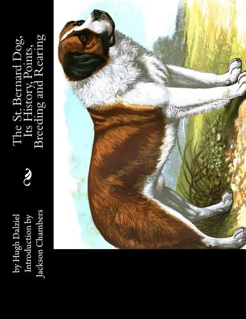 The St. Bernard Dog, Its History, Points, Breeding and Rearing - Paperback