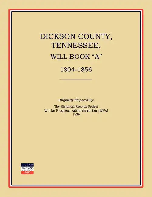 Dickson County, Tennessee, Will Book a: 1804-1856 - Paperback