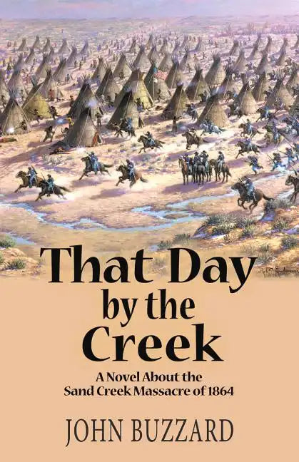 That Day by the Creek: A Novel About the Sand Creek Massacre of 1864 - Paperback