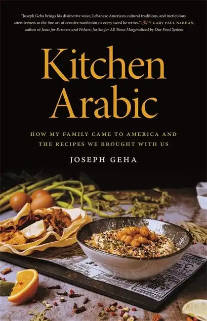 Kitchen Arabic: How My Family Came to America and the Recipes We Brought with Us - Paperback