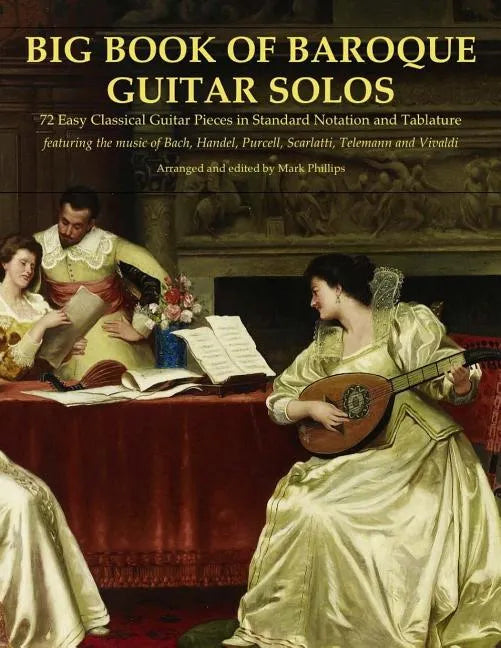 Big Book of Baroque Guitar Solos: 72 Easy Classical Guitar Pieces in Standard Notation and Tablature, Featuring the Music of Bach, Handel, Purcell, Sc - Paperback
