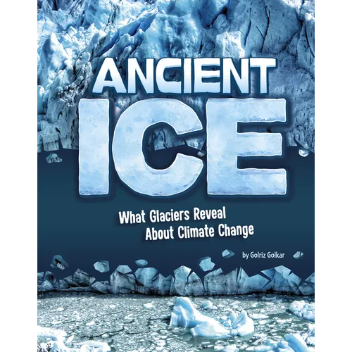 Ancient Ice: What Glaciers Reveal about Climate Change - Hardcover