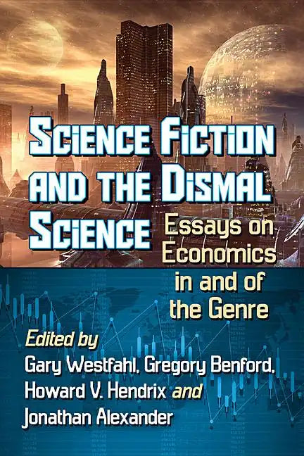 Science Fiction and the Dismal Science: Essays on Economics in and of the Genre - Paperback