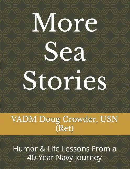 More Sea Stories: Humor & Life Lessons From a 40-Year Navy Journey - Paperback