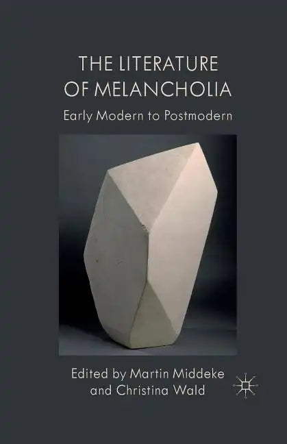 The Literature of Melancholia: Early Modern to Postmodern - Paperback