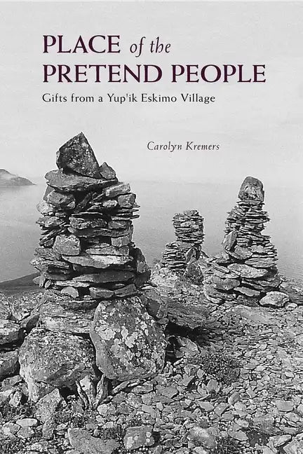 Place of the Pretend People: Gifts from a Yup'ik Eskimo Village - Paperback