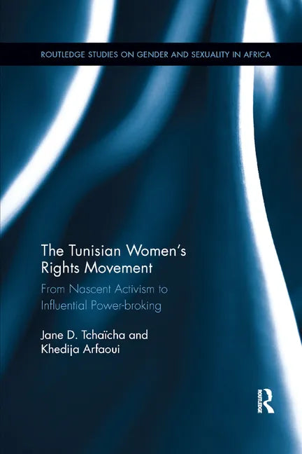 The Tunisian Women's Rights Movement: From Nascent Activism to Influential Power-Broking - Paperback