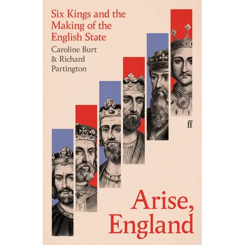 Arise, England: Six Kings and the Making of the English State - Hardcover