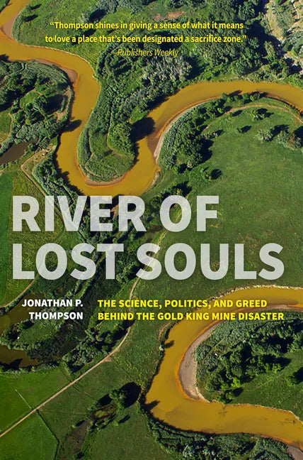 River of Lost Souls: The Science, Politics, and Greed Behind the Gold King Mine Disaster - Paperback