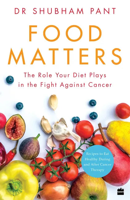 Food Matters: The Role Your Diet Plays in the Fight Against Cancer - Paperback