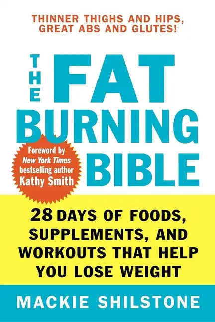 The Fat-Burning Bible: 28 Days of Foods, Supplements, and Workouts That Help You Lose Weight - Paperback