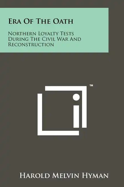 Era Of The Oath: Northern Loyalty Tests During The Civil War And Reconstruction - Paperback