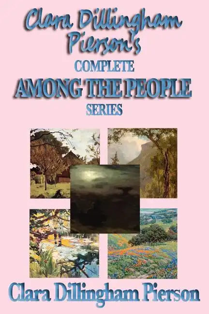 Clara Dillingham Pierson's Complete Among the People Series - Paperback