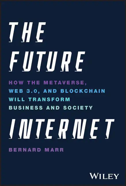 The Future Internet: How the Metaverse, Web 3.0, and Blockchain Will Transform Business and Society - Hardcover