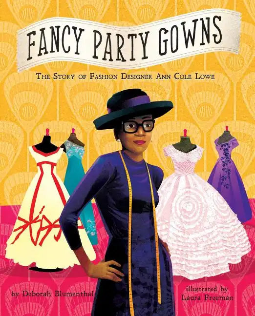 Fancy Party Gowns: The Story of Fashion Designer Ann Cole Lowe - Hardcover