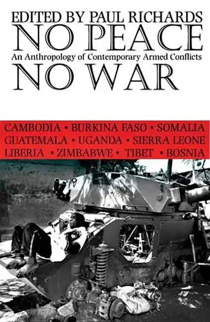 No Peace, No War: An Anthropology of Contemporary Armed Conflicts - Paperback